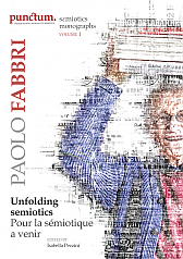 Isabella Pezzini (ed.) Paolo Fabbri. Unfolding semiotics. Pour la sémiotique a venir